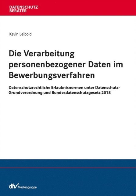Kevin Leibold - Die Verarbeitung personenbezogener Daten im Bewerbungsverfahren, E-bok