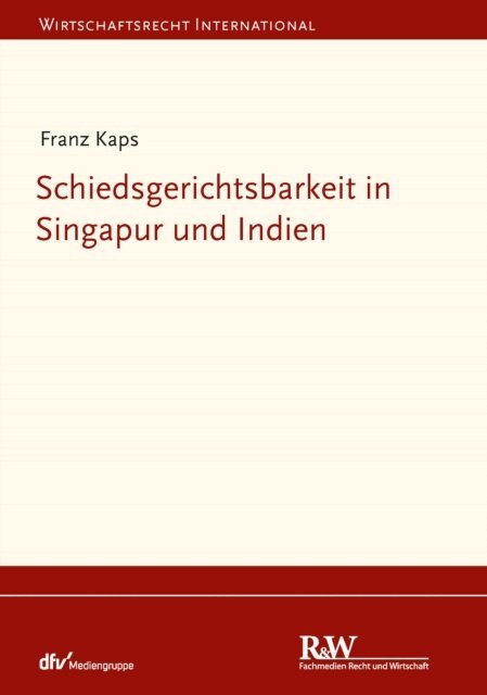 Franz Kaps - Schiedsgerichtsbarkeit in Singapur und Indien, E-bok