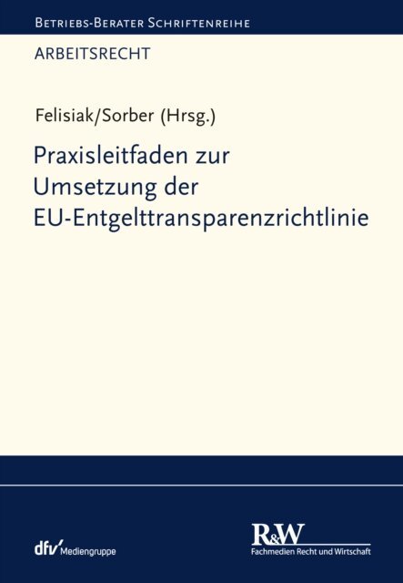 Dominik Sorber, Michaela Felisiak - Praxisleitfaden zur Umsetzung der EU-Entgelttransparenzrichtlinie, E-bok