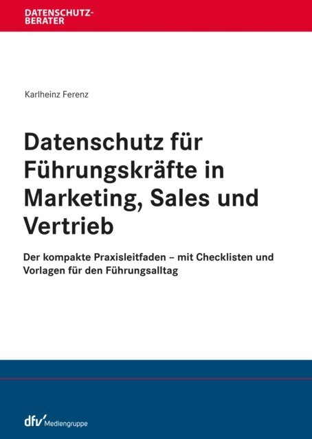 Karlheinz Ferenz - Datenschutz fur Fuhrungskrafte in Marketing, Sales und Vertrieb, E-bok
