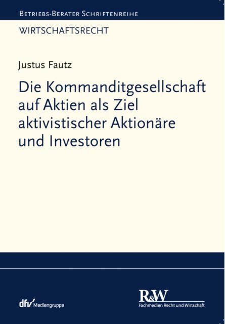 Justus Fautz - Die Kommanditgesellschaft auf Aktien als Ziel aktivistischer Aktionare und Investoren, E-bok