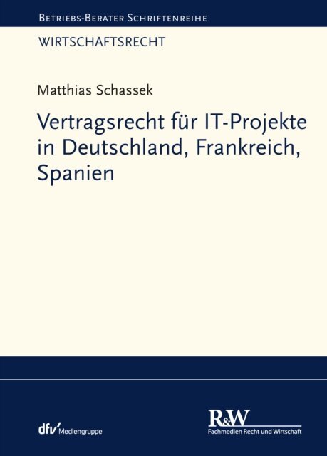 Matthias Schassek - Vertragsrecht fur IT-Projekte in Deutschland, Frankreich, Spanien, E-bok