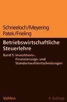 Dieter Schneeloch, Stephan Meyering, Guido Patek, Melanie Frieling - Betriebswirtschaftliche Steuerlehre  Band 5: Investitions-, Finanzierungs- und Standortwahlentscheidungen, Häftad