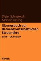 Dieter Schneeloch, Melanie Frieling - Übungsbuch zur Betriebswirtschaftlichen Steuerlehre Band 1: Grundlagen, Häftad