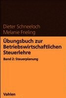 Dieter Schneeloch, Melanie Frieling - Übungsbuch zur Betriebswirtschaftlichen Steuerlehre Band 2: Steuerplanung, Häftad