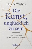 Dirk De Wachter - Die Kunst, unglücklich zu sein, Häftad. Tillgänglighet: Lägg i varukorg