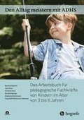 Den Alltag meistern mit ADHS: Das Arbeitsbuch f�r p�dagogische Fachkr�fte von Kindern im Alter von 3 bis 6 Jahren