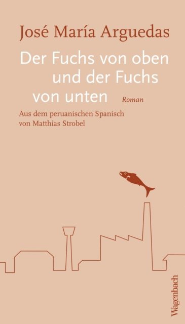 Jose Maria Arguedas - Der Fuchs von oben und der Fuchs von unten, E-bok