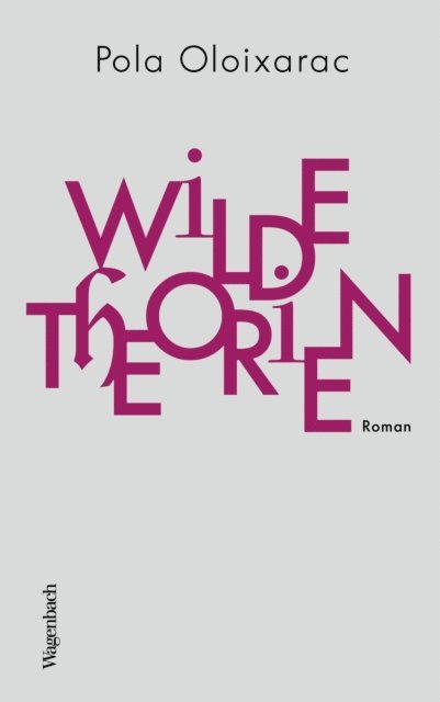 Pola Oloixarac - Wilde Theorien, E-bok