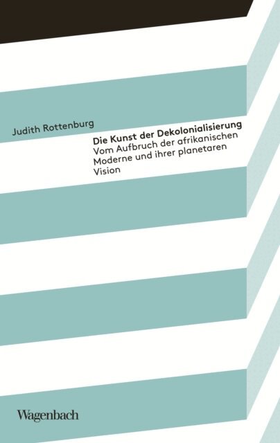 Judith Rottenburg - Die Kunst der Dekolonialisierung, E-bok
