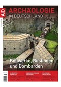 Archaologie in Deutschland 5/2019: Bollwerke, Bastionen und Bombarden