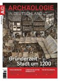 Archaologie in Deutschland 4/2020: Grunderzeit - Stadt um 1200