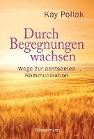 Durch Begegnungen wachsen - Wege zur achtsamen Kommunikation