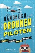 Das Handbuch f�r Drohnen-Piloten. Basics, Praxis, Technik, Regeln