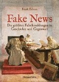 Fake News - Die gr��ten Falschmeldungen in Geschichte und Gegenwart. Von der Inquisition bis Donald Trump.