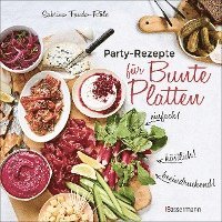 Sabrina Fauda-Rôle - Partyrezepte für Bunte Platten - einfach, beeindruckend, köstlich! Die besten Rezepte für Snacks, Vorspeisen, Charcuterie-Boards, Cheese Boards, Fingerfood, Smörgas u.v.m., Inbunden