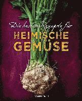 Johanna Handschmann, Gabriele Redden Rosenbaum - Die besten Rezepte für heimische Gemüse. Mit Fleisch, Geflügel, Fisch und vegetarisch. Das Kochbuch für Blatt- und Kohlgemüse, Knollen, Wurzeln und Rüben, Maronen, Kürbis, Pastinake, Portulak, Steckrübe & Co., Inbunden