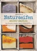Naturseifen selber machen f�r Gesicht, K�rper, Haare, Z�hne, Rasur. F�r jeden Haut- und Haartyp. �kologisch, nachhaltig, plastikfrei