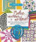 Mathe verstehen mit Kunst. Zeichnen, malen, basteln, gestalten und nebenbei Mathe lernen. F�r Kinder ab 8 Jahren
