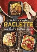 Die besten Rezepte Raclette. Mit Grill & heiem Stein