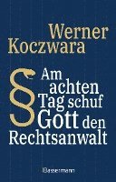 Werner Koczwara - Am achten Tag schuf Gott den Rechtsanwalt - Der SPIEGEL-Bestseller. Seltsamste Gesetze und Verordenungen. Bissig, pointiert und zum Brüllen komisch -, Inbunden