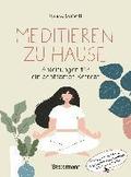 Meditieren zu Hause - Anleitungen f�r ein achtsames Retreat -