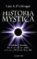 Historia Mystica. R�tselhafte Ph�nomene, dunkle Geheimnisse und das unterdr�ckte Wissen der Menschheit