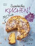 Superleichte Kuchen! 90% Frucht, 10% Teig. ber 30 einfache Kuchenrezepte mit einem Grundteig