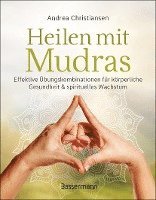 Heilen mit Mudras. Die effektivsten bungen und Kombinationen aus Fingeryoga, Yoga und Meditationen