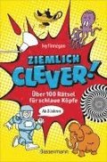 Ziemlich clever! �ber 100 R�tsel f�r schlaue K�pfe. Ab 8 Jahren