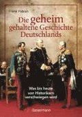 Die geheim gehaltene Geschichte Deutschlands