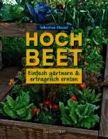 Hochbeet - einfach gärtnern und ertragreich ernten