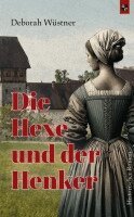 Deborah Wüstner - Die Hexe und der Henker, Häftad