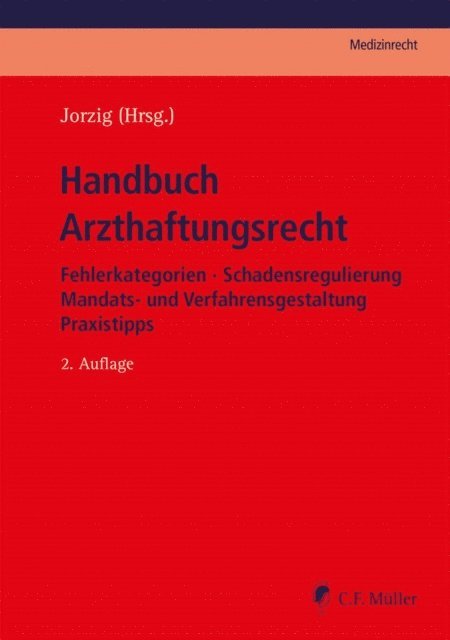 Christoph Bork, Michael Arndt LL. M., Martin Berger, Uwe Brocks, Joachim Hindemith, Eckhart Feifel, Klaus Fischer, Joachim Laux, Hermann Schunemann, Jan Tubben, Roland Uphoff M.mel., Dirk Benson, Helge Rust, Stefanie Lobermann, Anja Houben, Alexandra Jorzig, Frank Sarangi LL.M., Alexander Walter, Tobias Weimer M.A., Dirk Huwe, Ajang Tadayon, Christian Jakel, Bernd-Rudiger Kern, Alexandra Jorzig - Handbuch Arzthaftungsrecht, E-bok