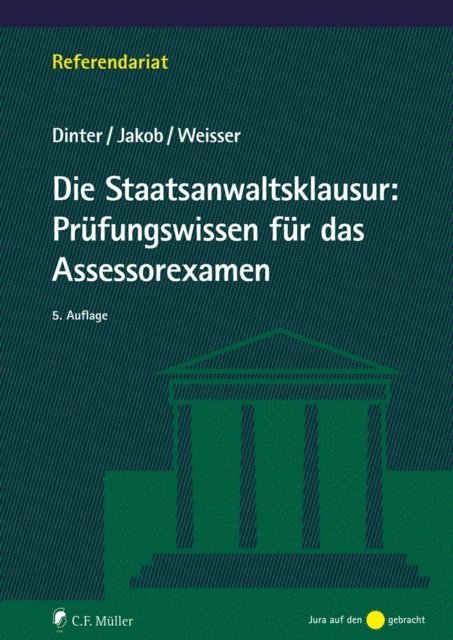 Niclas-Frederic Weisser, Christian Jakob, Lasse Dinter - Die Staatsanwaltsklausur: Prüfungswissen für das Assessorexamen, E-bok