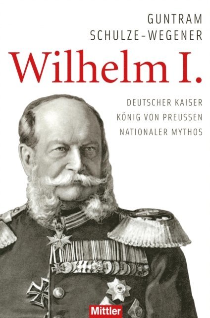 Guntram Schulze-Wegener - Wilhelm I., E-bok