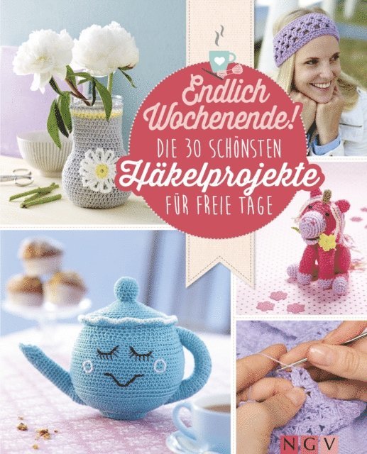 Annika Schlouck, Yvonne Markus, Angela Lehmbach, Mara Engel - Endlich Wochenende! Die 30 schönsten Häkelprojekte für freie Tage, E-bok