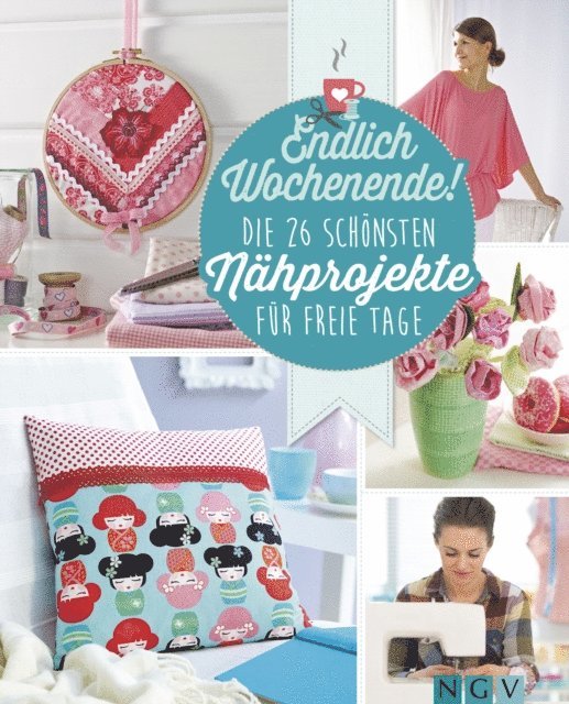 Ruth Laing, Petra Hoffmann, Heidi Grund-Thorpe - Endlich Wochenende! Die 26 schönsten Nähprojekte für freie Tage, E-bok