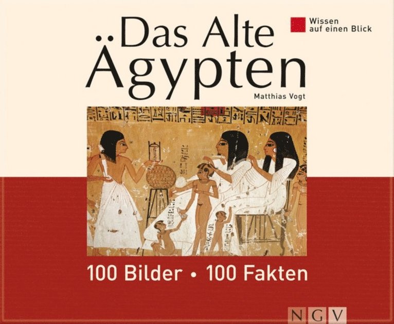 Matthias Vogt - Das Alte Ägypten: 100 Bilder - 100 Fakten, E-bok