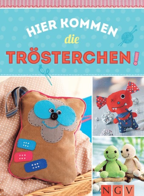 Sam Lavender, Claudia Huboi, Petra Hoffmann, Yvonne Reidelbach, Rabea Rauer - Hier kommen die Trösterchen - Mit Schnittmustern zum Download, E-bok