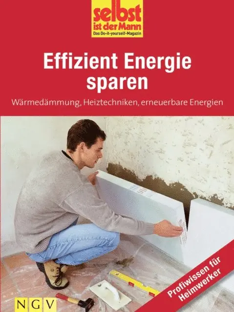 Selbst ist der Mann. Das Do-it-yourself-Magazin - Effizient Energie sparen - Profiwissen für Heimwerker, E-bok. Tillgänglighet: Lägg i varukorg