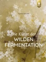 Sylwia Gervais - Die Kunst der wilden Fermentation, Inbunden