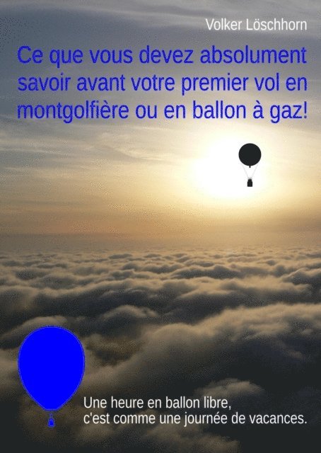 Volker Loschhorn - Ce que vous devez absolument savoir avent votre premier vol en montgolfière ou en ballon à gaz!, E-bok. Tillgänglighet: Lägg i varukorg