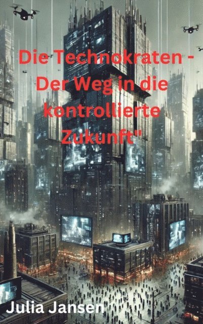 Julia Jansen - Die Technokraten - Der Weg in die kontrollierte Zukunft, E-bok