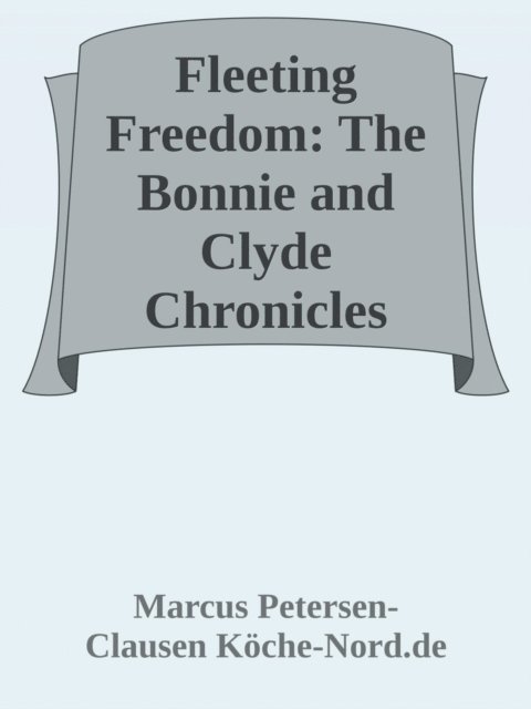 Marcus PC Petersen - Clausen - Fleeting Freedom: The Bonnie and Clyde Chronicles, E-bok