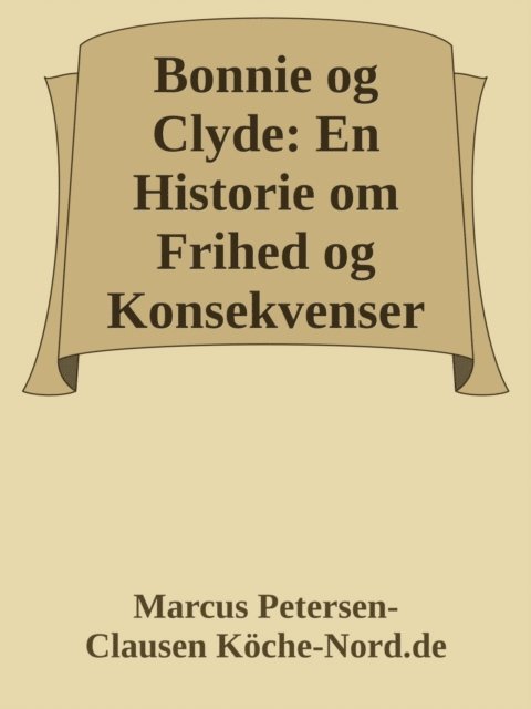 Marcus PC Petersen - Clausen - Bonnie og Clyde: En Historie om Frihed og Konsekvenser, E-bok
