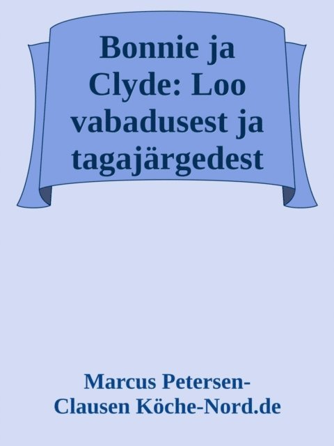 Marcus PC Petersen - Clausen - Bonnie ja Clyde: Loo vabadusest ja tagajärgedest, E-bok