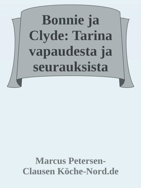 Marcus PC Petersen - Clausen - Bonnie ja Clyde: Tarina vapaudesta ja seurauksista, E-bok