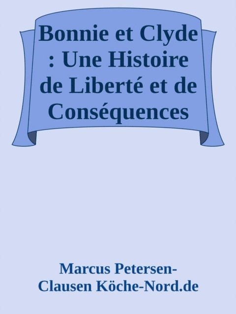 Marcus PC Petersen - Clausen - Bonnie et Clyde : Une Histoire de Liberté et de Conséquences, E-bok