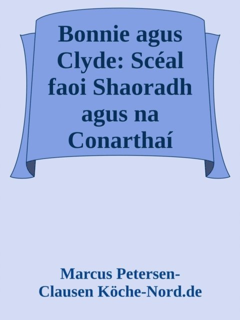 Marcus PC Petersen - Clausen - Bonnie agus Clyde: Sceal faoi Shaoradh agus na Conarthai, E-bok